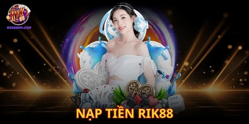 Hướng Dẫn Nạp Tiền Rik88 Dễ Dàng Dành Cho Tân Thủ Cổng game hỗ trợ đa dạng phương thức nạp tiền cho bet thủ lựa chọn
