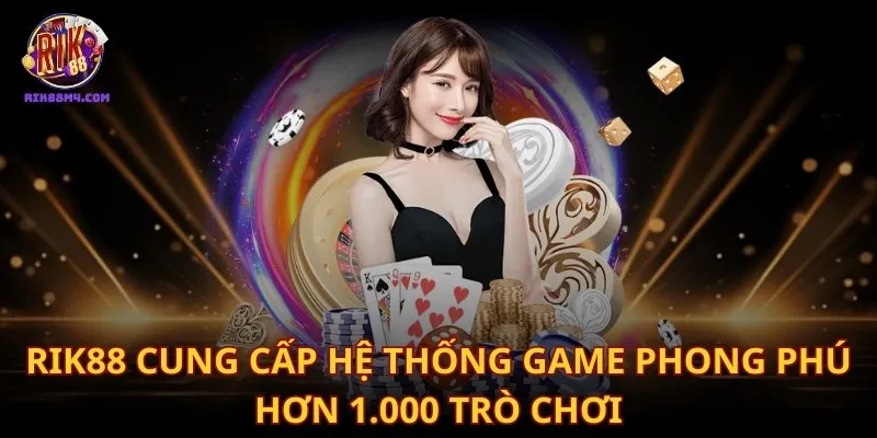 Trang chủ Rik88 cung cấp hệ thống game phong phú hơn  1.000 trò chơi